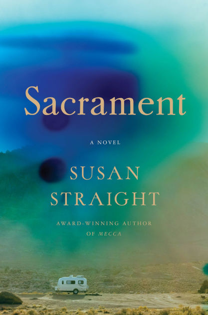 A blue and green foggy sky over a white trailer in the desert with the title Sacrament: A Novel by Susan Straight